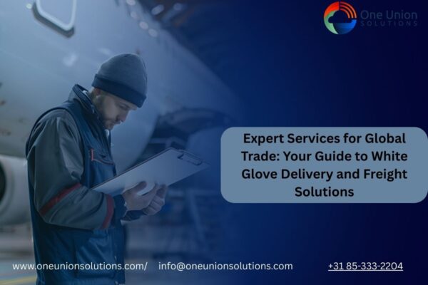 Expert Services for Global Trade: Your Guide to White Glove Delivery and Freight Solutions Expert Services for Global Trade