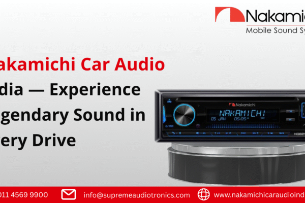 Nakamichi Car Audio India — Experience Legendary Sound in Every Drive Nakamichi Car Audio India — Experience Legendary Sound in Every Drive
