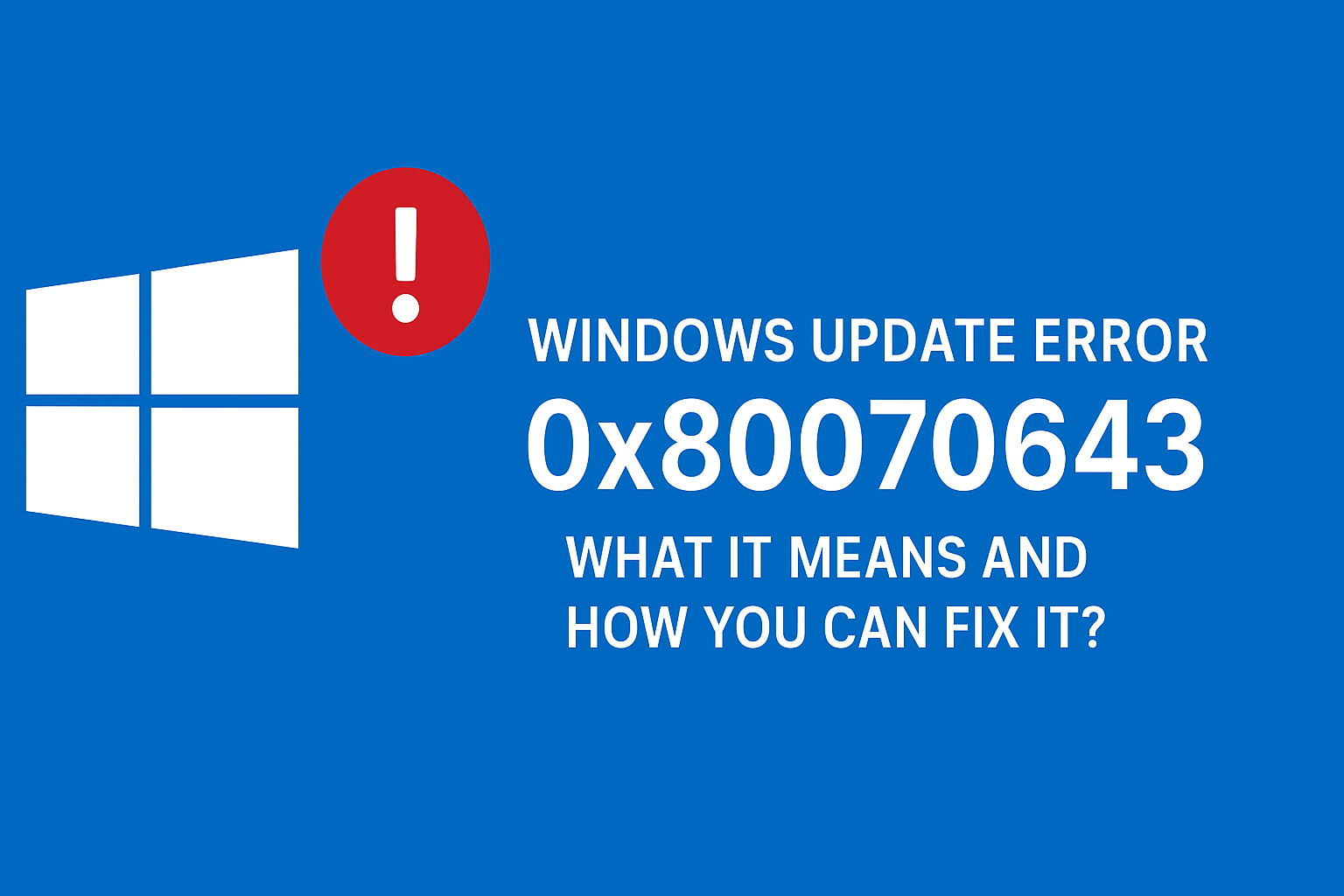 Windows Update Error 0x80070643 – What it Means And How You Can Fix It? Update Error 0x80070643