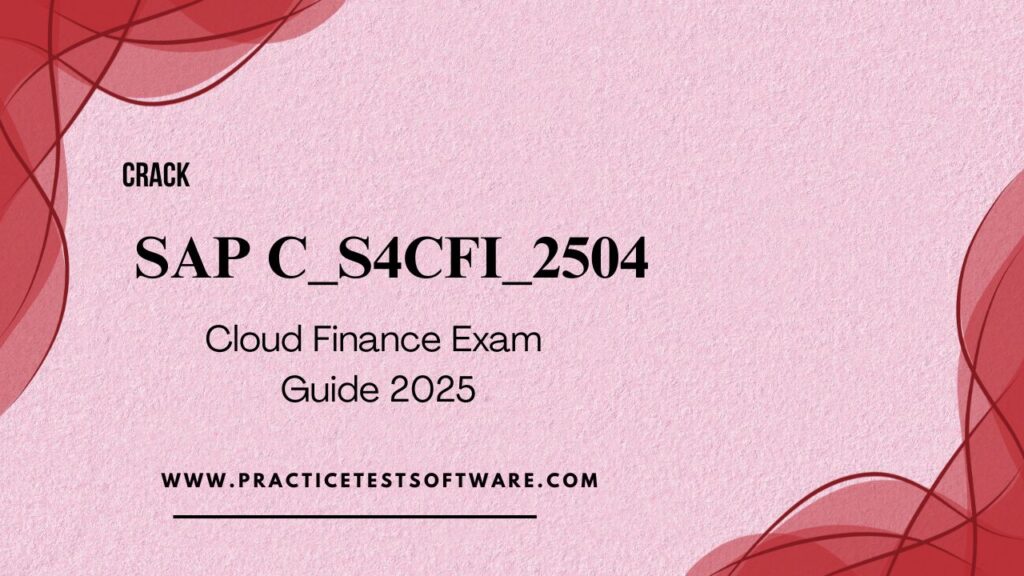 SAP C_S4CFI_2504 exam preparation with S4HANA Cloud financial accounting, payables, receivables, and record-to-report processes in 2025.