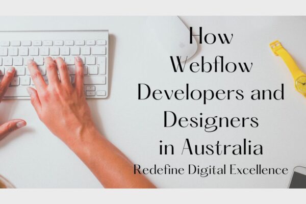 How Webflow Developers and Designers in Australia Redefine Digital Excellence xr:d:DAF1LbCFBM8:8,j:6315582890313701060,t:23112513