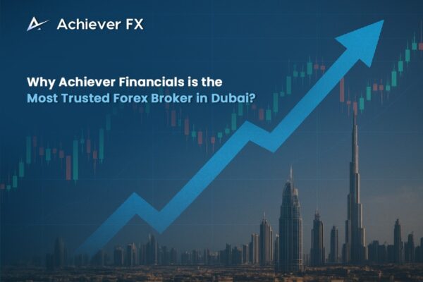 Why Achiever Financials is the Most Trusted Forex Broker in Dubai? Forex Trading in Dubai Made Secure with Achiever Financials